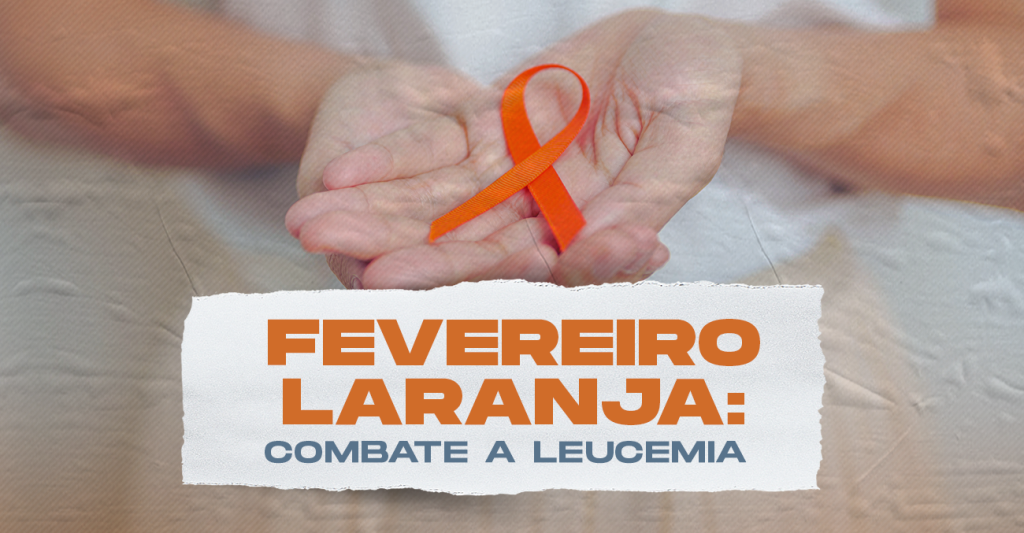 Fevereiro Laranja: Combate a Leucemia